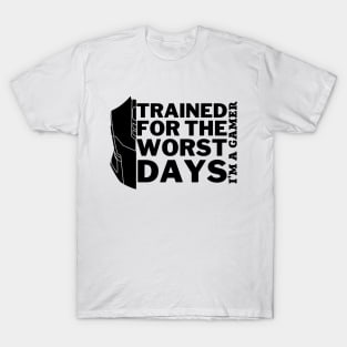 Trained for the worst days - gamer T-Shirt